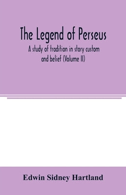The legend of Perseus: a study of tradition in story custom and belief (Vilume II) by Sidney Hartland, Edwin