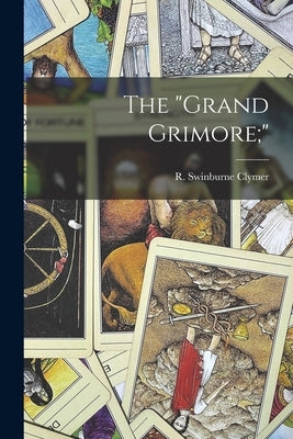 The grand Grimore; by Clymer, R. Swinburne (Reuben Swinburn