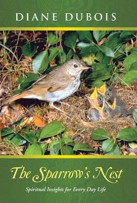 The Sparrow's Nest: Spiritual Insights for Every Day Life by DuBois, Diane