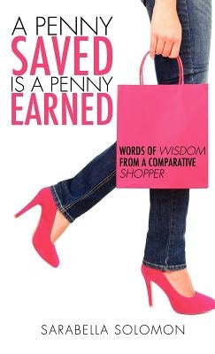 A Penny Saved is a Penny Earned by Solomon, Sarabella