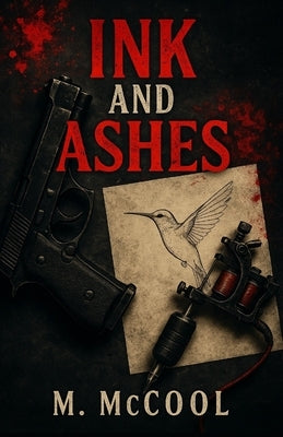 Ink and Ashes: A Dark Romantic Suspense Novel by McCool, M.