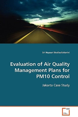 Evaluation of Air Quality Management Plans for PM10 Control by Budisulistiorini, Sri Hapsari