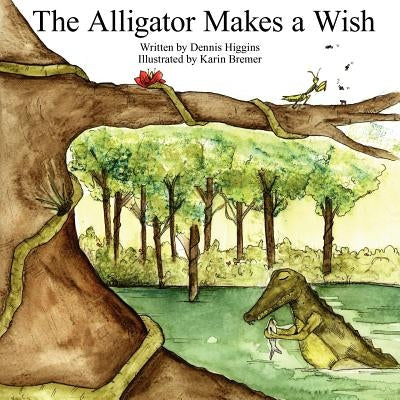 The Alligator Makes a Wish by Higgins, Dennis