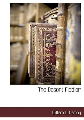 The Desert Fiddler by Hamby, William H.