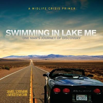 Swimming In Lake Me: One Man's Journey Of Discovery by Schoemann, Samuel