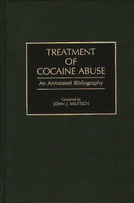 Treatment of Cocaine Abuse: An Annotated Bibliography by Miletich, John J.