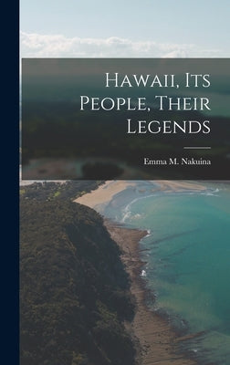 Hawaii, its People, Their Legends by Nakuina, Emma M.