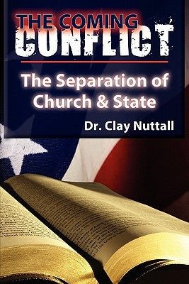 The Coming Conflict: The Separation of Church and State by Nuttall, Clay