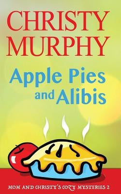 Apple Pies and Alibis: A Quick Read Comedy Culinary Mystery by Murphy, Christy