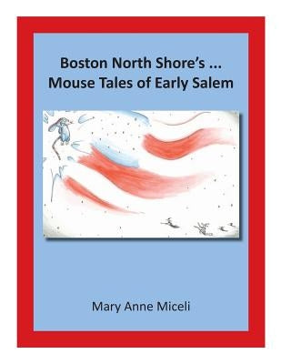 Boston North Shore's... Mouse Tales of Early Salem by Miceli, Mary Anne