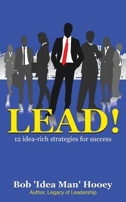 Lead! by Hooey, Bob 'Idea Man'