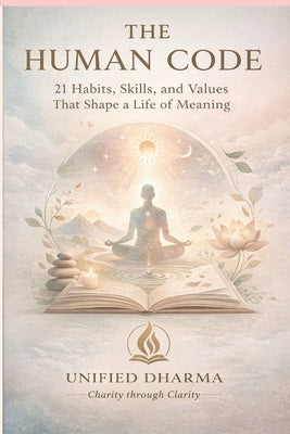 The Human Code: 21 Habits, Skills, and Values That Shape a Life of Meaning by Desai, Sandip