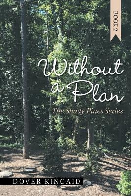 Without a Plan: The Shady Pines Series by Kincaid, Dover