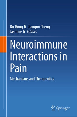 Neuroimmune Interactions in Pain: Mechanisms and Therapeutics by Ji, Ru-Rong