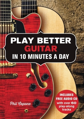 Play Better Guitar in 10 Minutes a Day by Capone, Phil