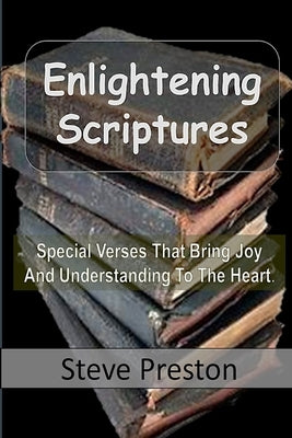 Enlightened Scriptures: Special Verses That Bring Joy And Understanding To The Heart by Preston, Steve