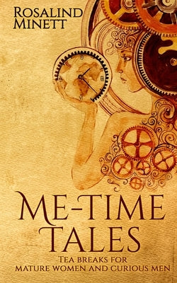 Me-Time Tales: Tea breaks for mature women and curious men by Minett, Rosalind