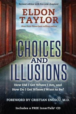 Choices and Illusions: How Did I Get Where I Am, and How Do I Get Where I Want to Be? (Revised) by Taylor, Eldon