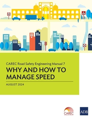 Carec Road Safety Engineering Manual 7: Why and How to Manage Speed by Asian Development Bank