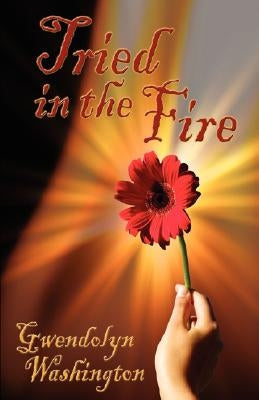 Tried in the Fire by Washington, Gwendolyn