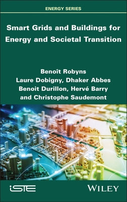 Smart Grids and Buildings for Energy and Societal Transition by Robyns, Beno?t