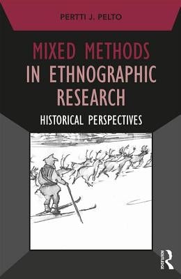 Mixed Methods in Ethnographic Research: Historical Perspectives by Pelto, Pertti J.