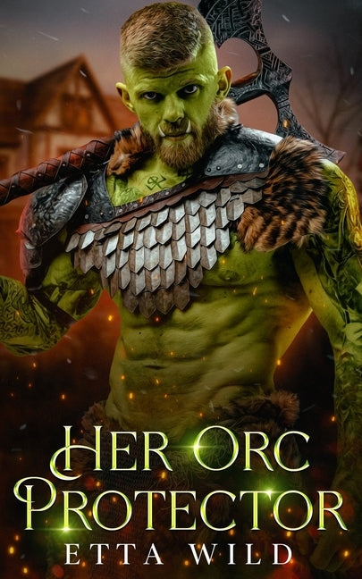 Her Orc Protector: A Monster Fantasy Romance by Wild, Etta