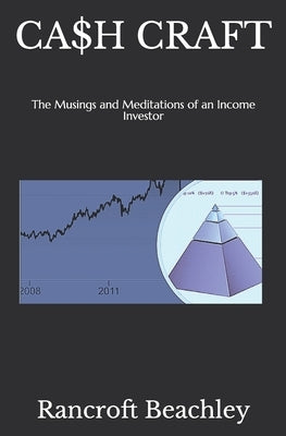 Ca$h Craft: The Musings and Meditations of an Income Investor by Beachley, Rancroft