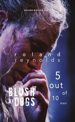 Blush of Dogs & 5 Out of 10 Men by Reynolds, Roland