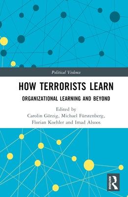 How Terrorists Learn: Organizational Learning and Beyond by Görzig, Carolin