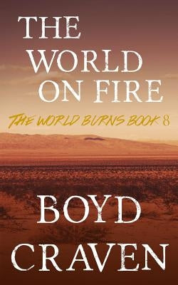 The World On Fire: A Post-Apocalyptic Story by Craven III, Boyd