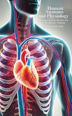 Human Anatomy and Physiology: A Comprehensive Review For the Healthcare Student by Dragon, Kelly
