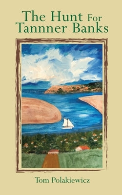 The Hunt for Tanner Banks by Polakiewicz, Tom