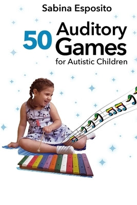 50 Auditory Games for Autistic Children by Esposito, Sabina