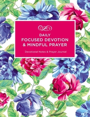 Daily Focused Devotion and Mindful Prayer: Devotional Notes and Prayer Journal by Dale, Julie Ann