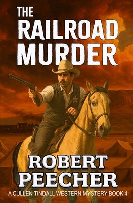 The Railroad Murder: A Western Frontier Adventure by Peecher, Robert
