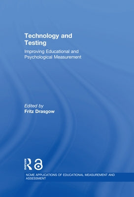 Technology and Testing: Improving Educational and Psychological Measurement by Drasgow, Fritz