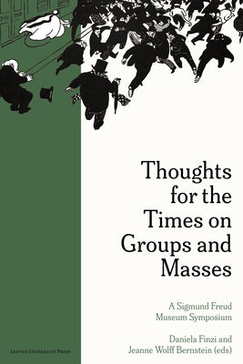Thoughts for the Times on Groups and Masses: A Sigmund Freud Museum Symposium by Finzi, Daniela