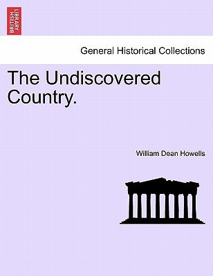The Undiscovered Country. by Howells, William Dean