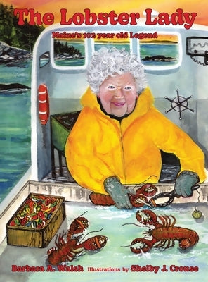 The Lobster Lady: Maine's 102-Year-Old Legend by Walsh, Barbara A.