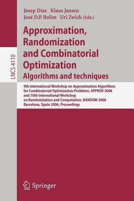 Approximation, Randomization and Combinatorial Optimization: Algorithms and Techniques: 9th International Workshop on Approximation Algorithms for Com by Diaz, Josep