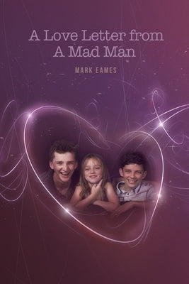 A Love Letter From a Mad Man by Eames, Mark