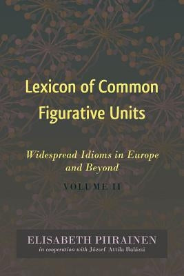 Lexicon of Common Figurative Units: Widespread Idioms in Europe and Beyond. Volume II by Mieder, Wolfgang