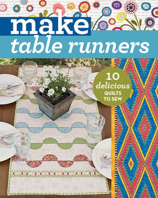 Make Table Runners: 10 Delicious Quilts to Sew by C&t Publishing