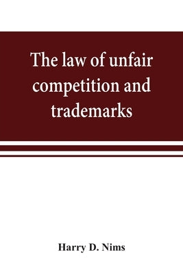 The law of unfair competition and trademarks, with chapters on good-will, trade secrets, defamation of competitors and their goods, registration of tr by D, Harry