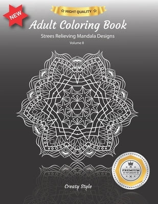Adult Coloring Book: Stress Relieving Mandala Designs - Volume II by Style, Creaty