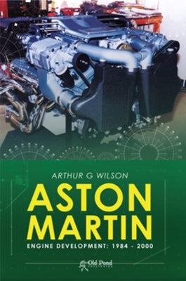 Aston Martin Engine Development: 1984-2000 by Wilson, Arthur