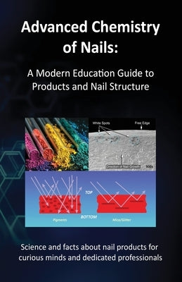 Advanced Chemistry of Nails: A Modern Education Guide to Products and Nail Structure by Schoon, Doug