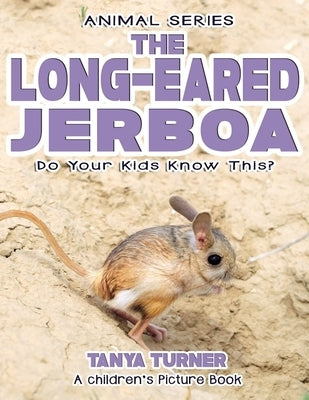 THE LONG-EARED JERBOA Do Your Kids Know This?: A Children's Picture Book by Turner, Tanya