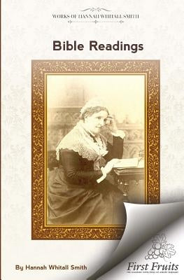 Bible Readings: On The Progressive Development of Truth And Experience In The Books of the Old Testament by Smith, Hannah Whitall